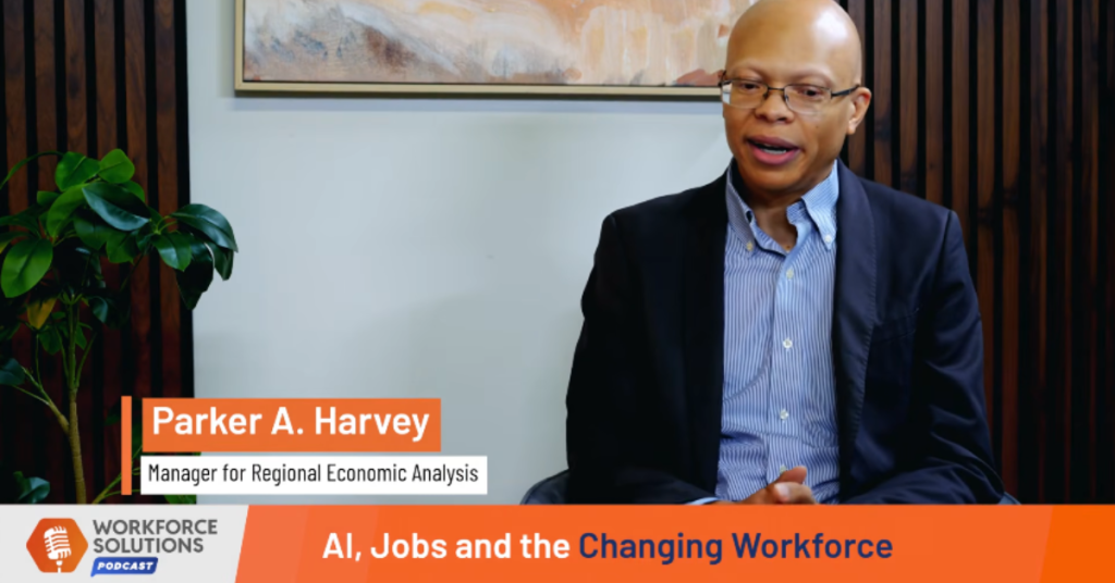 Parker A. Harvey, Manager for Regional Economic Analysis, discusses AI, jobs and the changing workforce on the Workforce Solutions Podcast.