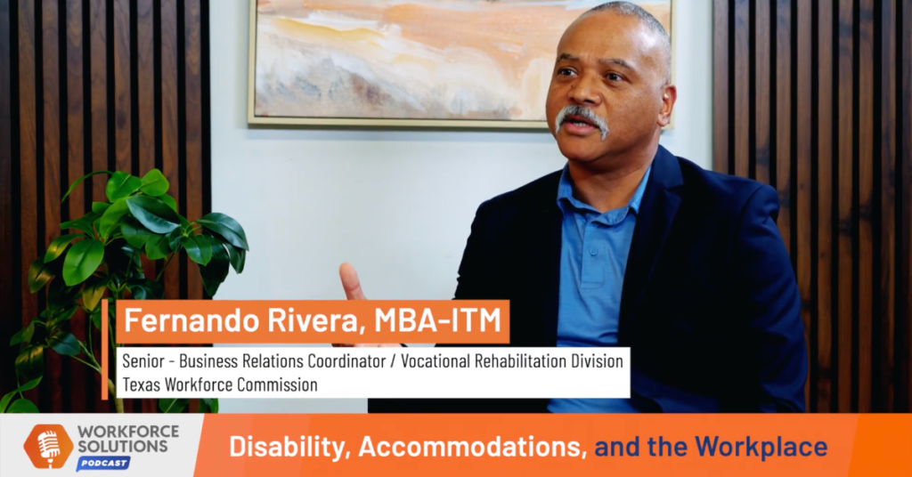 Fernando Rivera of the Texas Workforce Commission discusses disability and workplace accommodations on the Workforce Solutions Podcast.